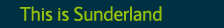 This is Sunderland
